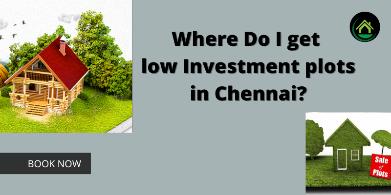 Where Do I get low Investment plots in Chennai?